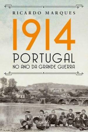 «1914 – Portugal no ano da grande guerra». Novo livro de Ricardo Marques