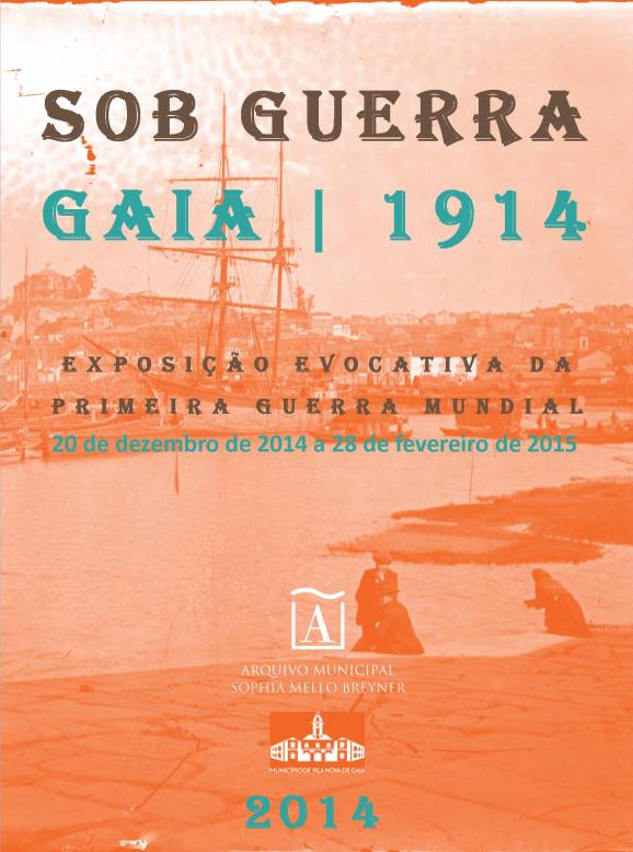 Sob Guerra - Gaia 1914. Exposição inaugura em Vila Nova de Gaia, a 20 de Dezembro
