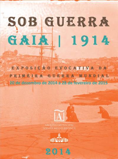 Sob Guerra - Gaia 1914. Exposição inaugura em Vila Nova de Gaia, a 20 de Dezembro