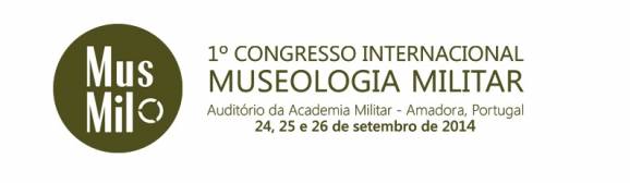 1º Congresso Internacional Museologia Militar - 24, 25 e 26 de Setembro de 2014